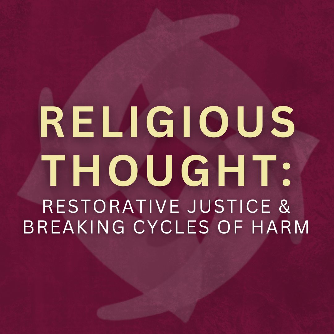 Featured image for “Religious Thought Series: Restorative Justice & Breaking Cycles of Harm (Hybrid)”